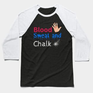 Blood Sweat and Chalk Baseball T-Shirt